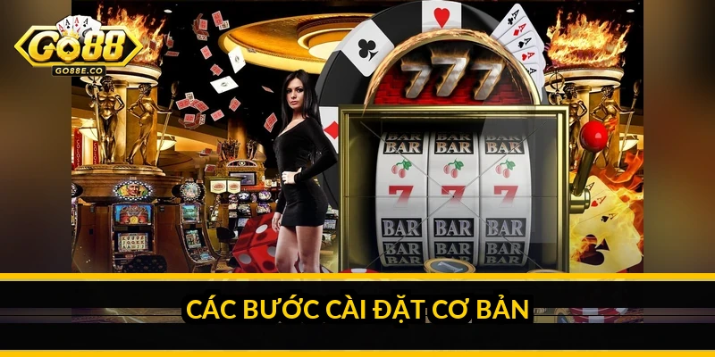 Tải Go88: hướng dẫn tải và cài đặt trên mọi thiết bị Các bước cài đặt cơ bản